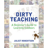 Dirty Teaching: A Beginner's Guide to Learning Outdoors - Paperback