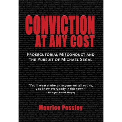 Conviction At Any Cost: Prosecutorial Misconduct and the Pursuit of Michael Segal - Hardcover