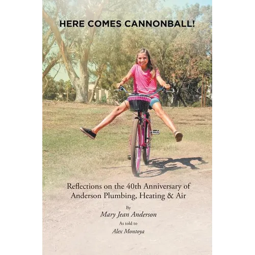 Here Comes Cannonball!: Reflections on the 40Th Anniversary of Anderson Plumbing, Heating & Air - Paperback