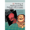 3D Printing of Medical Models from CT-MRI Images: A Practical step-by-step guide - Paperback