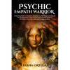 Psychic Empath Warrior: A Survival Guide for Sensitive Empaths to Understand and Improve the Development of their Psychic and Empathic Abiliti - Paperback