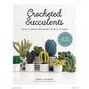 Crocheted Succulents: Cacti and Other Succulent Plants to Make - Paperback