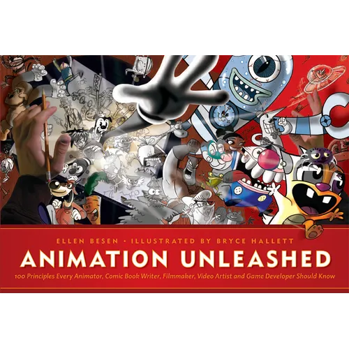 Animation Unleashed: 100 Principles Every Animator, Comic Book Writer, Filmmaker, Video Artist, and Game Developer Should Know - Paperback