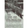 Fish, Law, and Colonialism: The Legal Capture of Salmon in British Columbia - Paperback