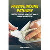 Passive Income Pathway: Tested, Trusted, Risk-Free Way to Financial Freedom - Paperback