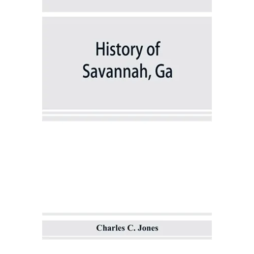 History of Savannah, Ga.; from its settlement to the close of the eighteenth century - Paperback