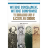 Without Concealment, Without Compromise: The Courageous Lives of Black Civil War Surgeons - Paperback