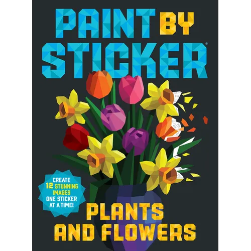 Paint by Sticker (Official): Plants and Flowers: Create 12 Stunning Images One Sticker at a Time! - Paperback