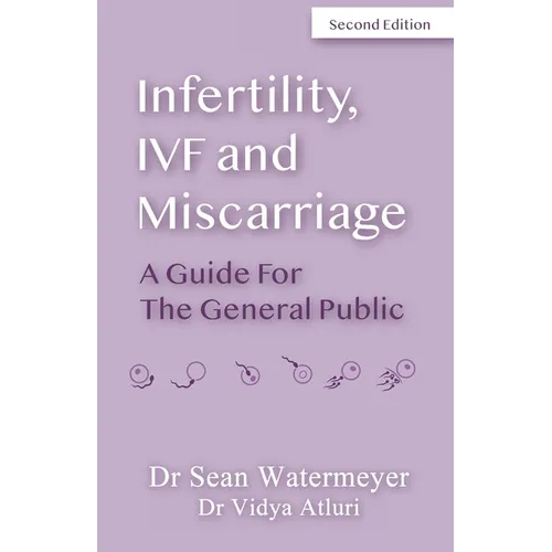 Infertility, IVF and Miscarriage: A Guide For The General Public - Paperback