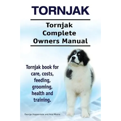 Tornjak. Tornjak Complete Owners Manual. Tornjak book for care, costs, feeding, grooming, health and training. - Paperback