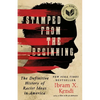 Stamped from the Beginning: The Definitive History of Racist Ideas in America - Hardcover