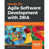 Hands-On Agile Software Development with JIRA: Design and manage software projects using the Agile methodology - Paperback