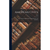 American Civics: A Text Book for High Schools, Normal Schools, and Academies - Hardcover