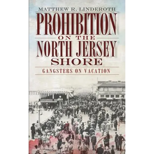Prohibition on the North Jersey Shore: Gangsters on Vacation - Hardcover