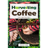 Harvesting Coffee: The Life of a Coffee Bean from Planting to Processing - Paperback