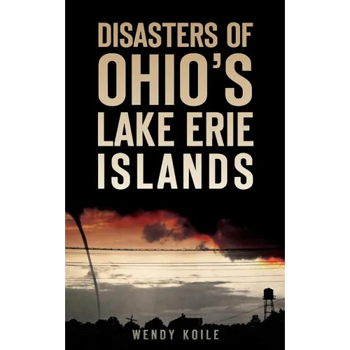 Disasters of Ohio S Lake Erie Islands - Hardcover
