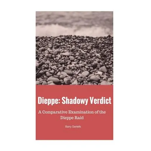 Dieppe: Shadowy Verdict: A Comparative Examination of the Dieppe Raid - Paperback