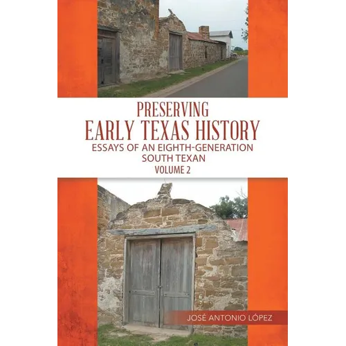 Preserving Early Texas History: Essays of an Eighth-Generation South Texan - Paperback