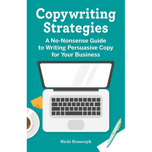 Copywriting Strategies: A No-Nonsense Guide to Writing Persuasive Copy for Your Business - Paperback