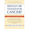 Should I Be Tested for Cancer?: Maybe Not and Here's Why - Paperback