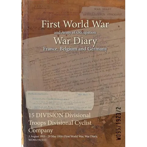 15 DIVISION Divisional Troops Divisional Cyclist Company: 3 August 1915 - 29 May 1916 (First World War, War Diary, WO95/1923/2) - Paperback