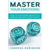 Master Your Emotions: How to Overcome Negativity, Manage Feelings & End Anxiety - Paperback