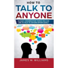 How To Talk To Anyone: 51 Easy Conversation Topics You Can Use to Talk to Anyone Effortlessly - Hardcover