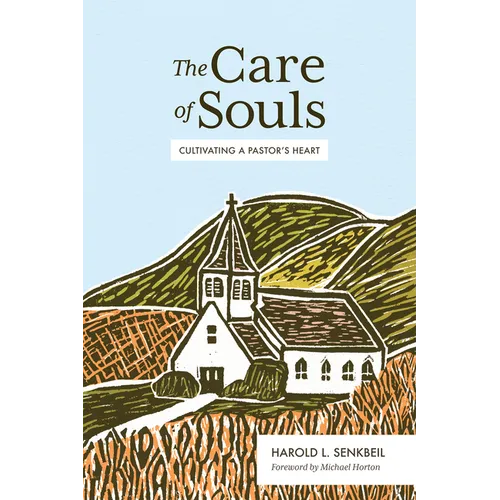 The Care of Souls: Cultivating a Pastor's Heart - Hardcover