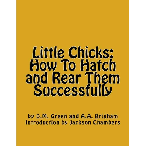 Little Chicks: How To Hatch and Rear Them Successfully - Paperback