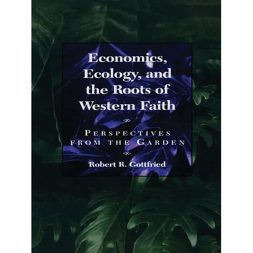 Economics, Ecology, and the Roots of Western Faith: Perspectives from the Garden - Paperback