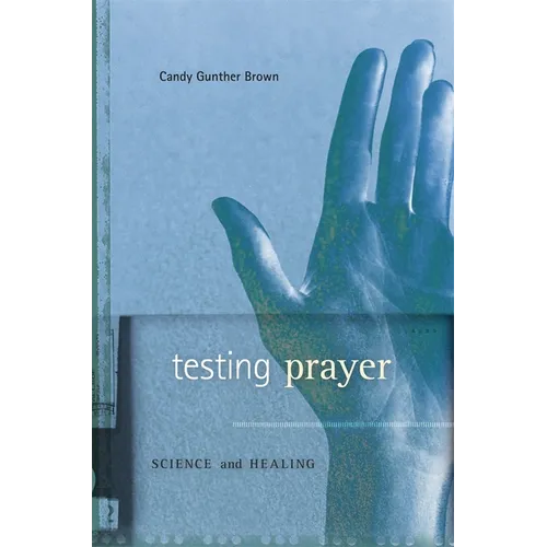 Testing Prayer: Science and Healing - Hardcover