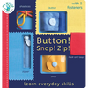 Button! Snap! Zip!: Learn Everyday Skills - Board Book