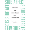 Side Affects: On Being Trans and Feeling Bad - Paperback
