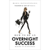 How to Be an Overnight Success: Making It in Business - Hardcover