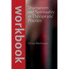 Shamanism and Spirituality in Therapeutic Practice workbook - Paperback