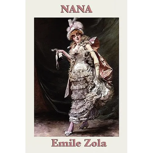 Nana: A Novel of Society, Ambition, and the World of the Second Empire - Paperback