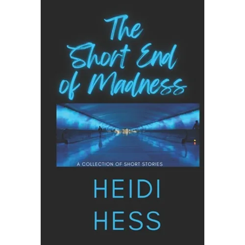 The Short End of Madness: A Collection of Short Stories - Paperback