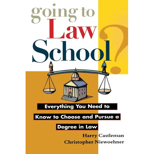 Going to Law School: Everything You Need to Know to Choose and Pursue a Degree in Law - Hardcover
