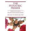 The Pediatric Primer: A Medical Encyclopedia for Caring for Sick and Well Children - Paperback