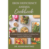 Iron Deficiency Anemia Cookbook: A Comprehensive Guide to Crafting Your Anemia-Fighting Diet - Paperback