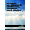 Redesigning the Future of Education in the Light of New Theories, Teaching Methods, Learning, and Research - Paperback