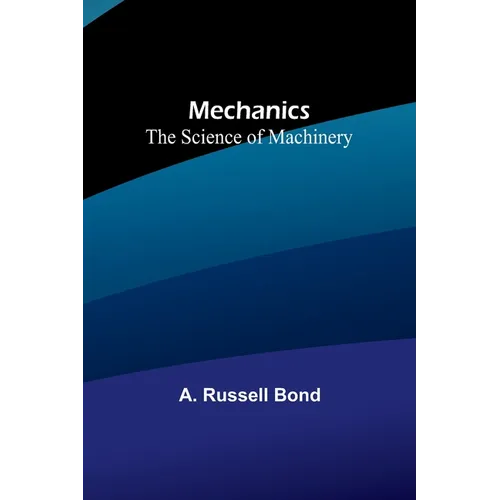 Mechanics: The Science of Machinery - Paperback