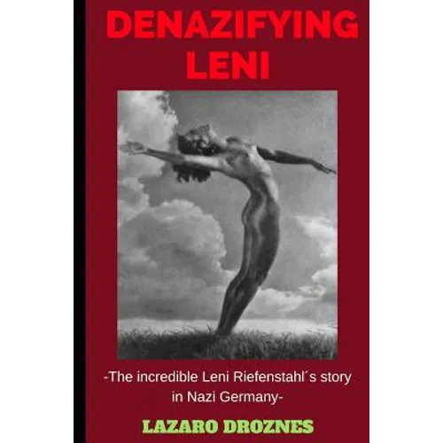 Denazifying Leni: The incredible Leni Riefenstahl´s story in Nazi Germany - Paperback