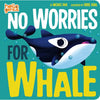 No Worries for Whale - Board Book