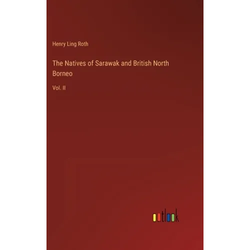 The Natives of Sarawak and British North Borneo: Vol. II - Hardcover