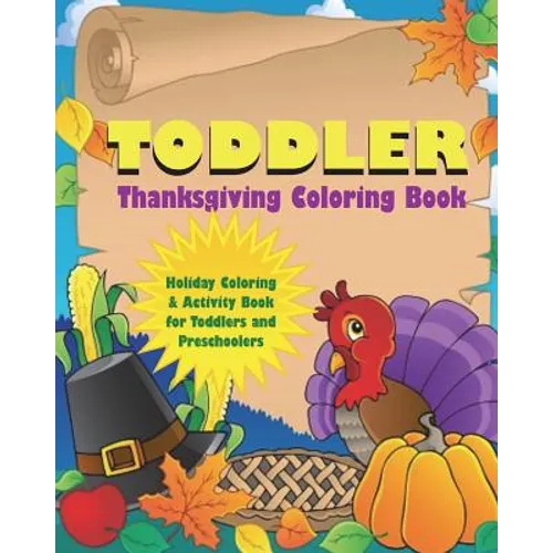 Toddler Thanksgiving Coloring Book: Holiday Coloring and Activity Book for Toddlers and Preschoolers - Paperback