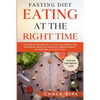 Fasting Diet: Eating At The Right Time - Discover How Intermittent Fasting Can Increase Your Metabolism, Reduce Inflammation, Increase Immunity, And B - Paperback