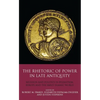The Rhetoric of Power in Late Antiquity: Religion and Politics in Byzantium, Europe and the Early Islamic World - Paperback