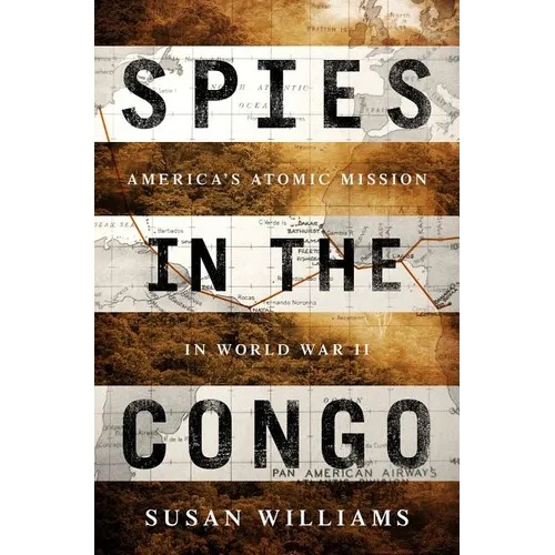 Spies in the Congo: America's Atomic Mission in World War II - Hardcover