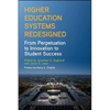 Higher Education Systems Redesigned: From Perpetuation to Innovation to Student Success - Paperback